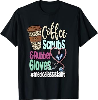 Coffee Scrubs And Rubber Gloves Medical Assistant T-Shirt