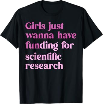 Funny Girls Just Wanna Have Funding For Scientific Women T-Shirt