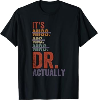 It's Miss Ms Mrs Dr Actually Doctor graduation Appreciation T-Shirt