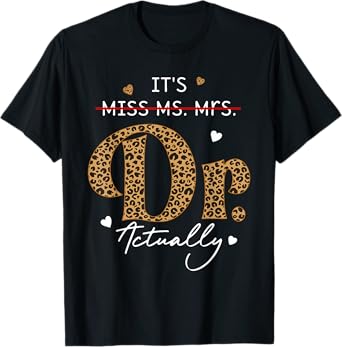It's Miss Ms Mrs Dr Actually Doctor Graduation Appreciation T-Shirt
