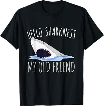 Hello Sharkness My Old Friend T-Shirt