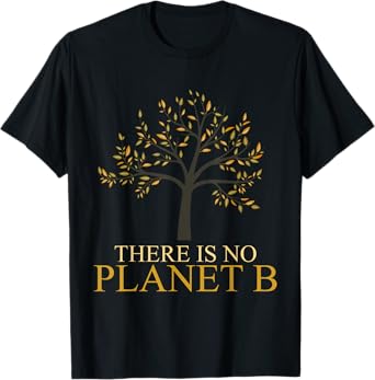 There Is No Planet B Earth Day T-Shirt