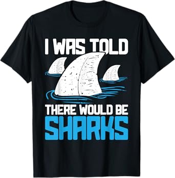 I Was Told There Would Be Sharks - Biologist Shark Lovers T-Shirt