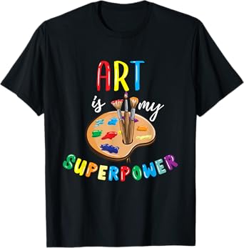 Art Is My Superpower Art Teacher Men Women Girls Kids T-Shirt