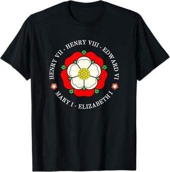 Funny Tudor Kings Queens Monarchs Of English History Rose T-Shirt