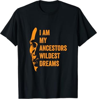 I Am My Ancestors Wildest Dreams Black History Month T-Shirt