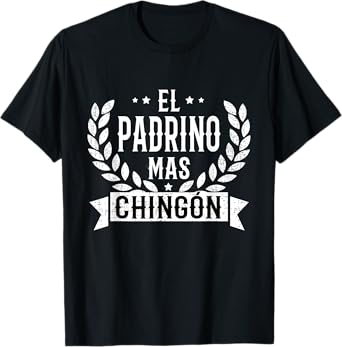 El Padrino Mas Chingon Best Godfather In Spanish T-Shirt
