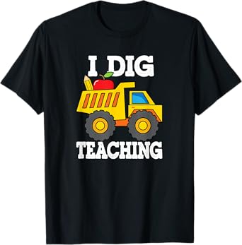 I Dig Teaching Dump Truck Construction Back School Teacher T-Shirt