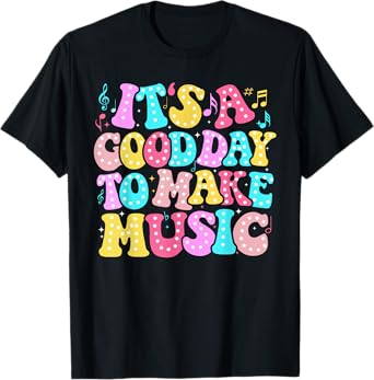 It's A Good Day To Make Music Musician Music Teacher T-Shirt