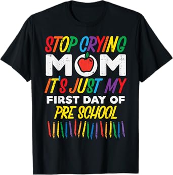 Stop Crying Mom My First Day Of Preschool Funny Boys Girls T-Shirt