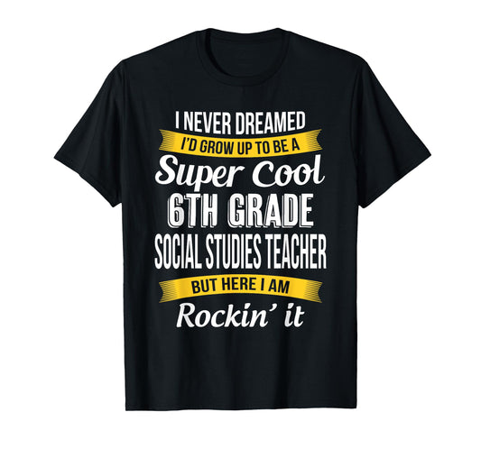6th Grade Social Studies Teacher Funny Appreciation T-Shirt