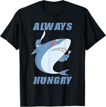 Hungry People Funny Shark Lover Always Hungry T-Shirt