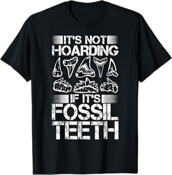 It's Not Hoarding Shark Teeth Collecting Fossil Tooth Hunter T-Shirt