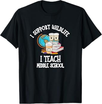 I Support Wildlife I Teach Middle School - Funny Teacher Men Women T-Shirt