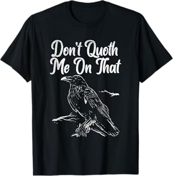 Edgar allan poe gifts - Funny Edgar Allan Poe Raven Quoth T-Shirt