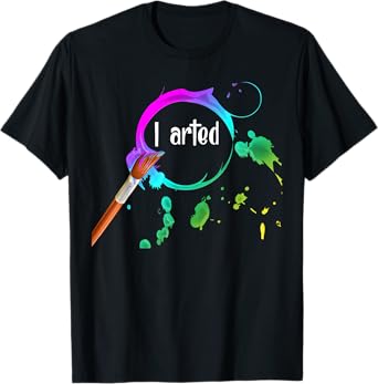 I Arted Funny Art Lover Paint Brush Colorful Graphic Artist T-Shirt