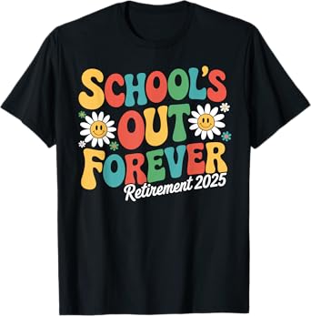 Retired Teacher Schools Out Forever Smile Retirement 2025 T-Shirt
