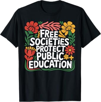 Free Societies Protect Public Education Public Education Tee T-Shirt