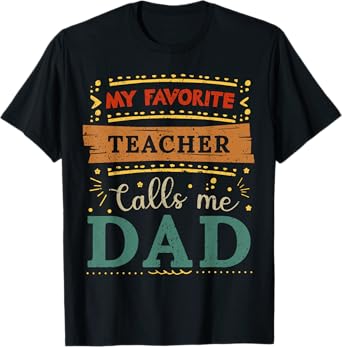 My favorite Teacher calls me dad Teacher dad T-Shirt