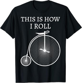 This Is How I Roll High Wheel Bicycle Penny Farthing T-Shirt