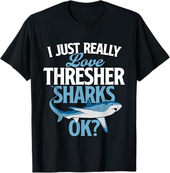 I Just Really Love Thresher Sharks - Ocean Sea Animal Lover T-Shirt