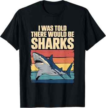 I Was Told There Would Be Sharks Funny Retro Shark Fun T-Shirt