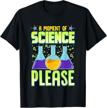 A Moment of Science Please T-Shirt