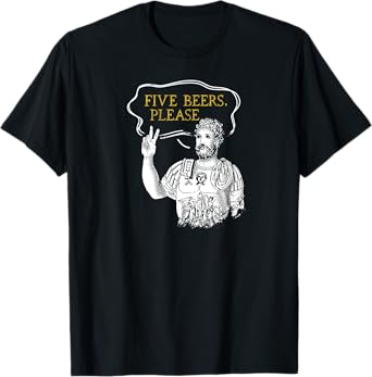 Roman Holds Up Two Fingers Says Five Beers Rome History Beer T-Shirt