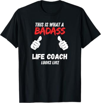 Coaches Funny This is What a Badass Life Coach Looks like T-Shirt