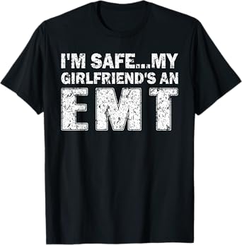 I'm Safe My Girlfriends An EMT T-Shirt