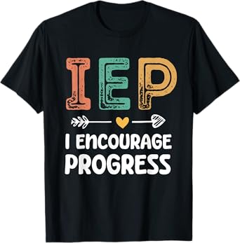 IEP I Encourage Progress - Special Education Teacher T-Shirt