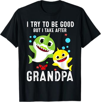 I try to be good but I take after my grandpa Shark T-Shirt
