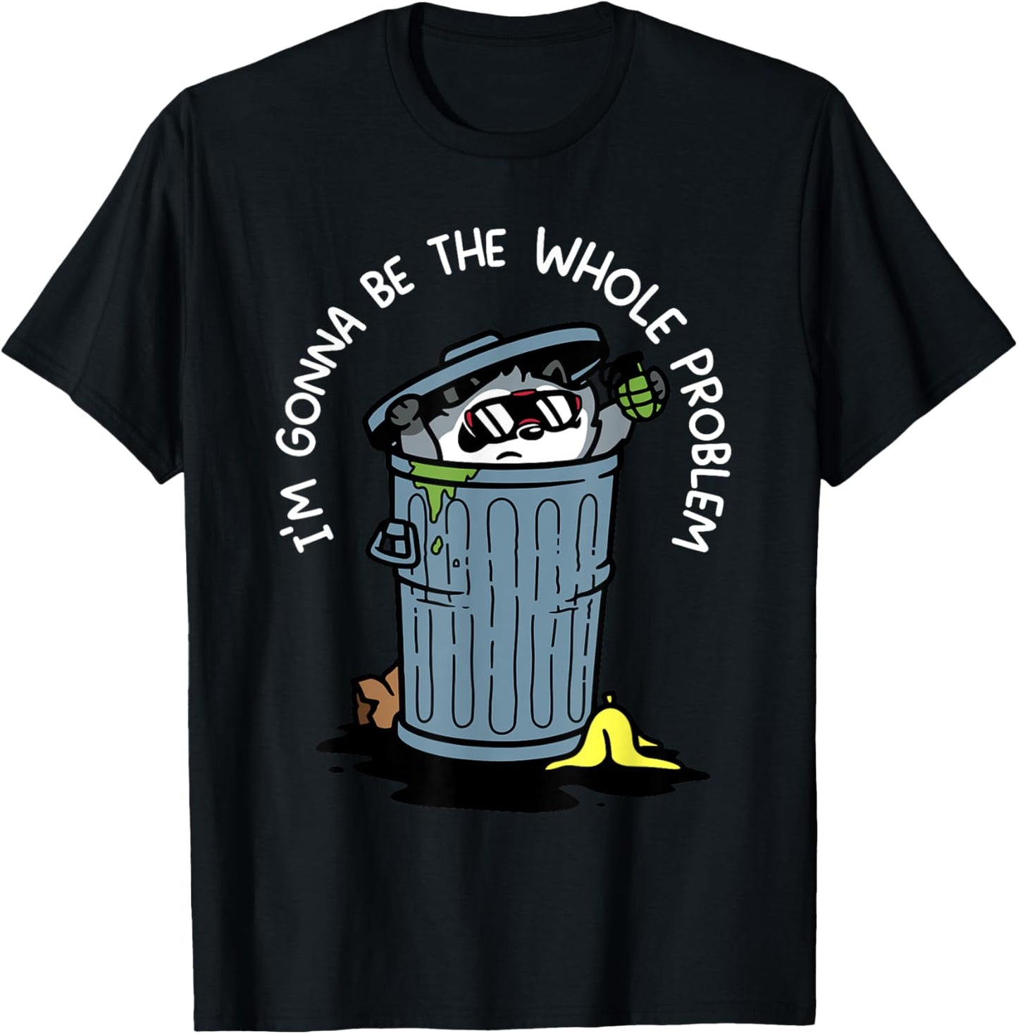 I'm Gonna Be The Whole Problem T-Shirt