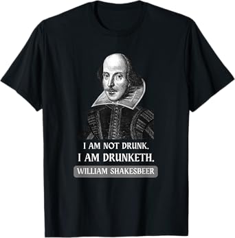 I am Not Drunk Funny Literature Teacher Student Shakespeare T-Shirt