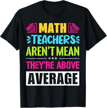 Math Teachers Aren't Mean They're Substantial T-Shirt