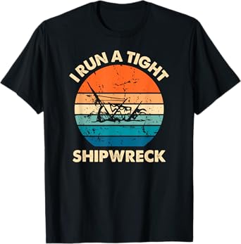 I Run A Tight Shipwreck Funny Vintage Mom Dad Quote T-Shirt