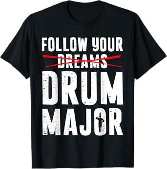 Drumming Instrument Drummer Gift Men Boys Kids Follow Your Dreams Drum Major Funny Marching Band Pun T-Shirt