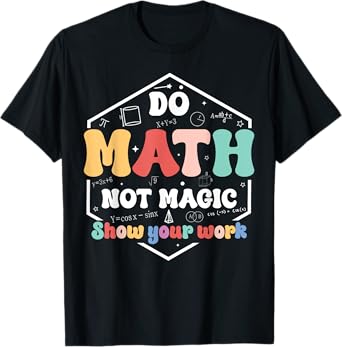 Do Math Not Magic Funny Math Teacher Back to School Student T-Shirt