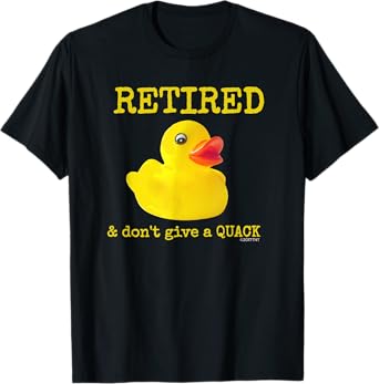Retirement Funny Retired I Don't Give a Quack Rubber Ducky T-Shirt