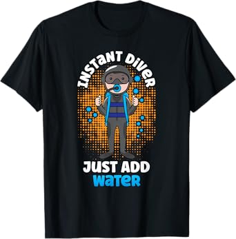 Instant Diver Just Add Water Scuba Diving Diver T-Shirt