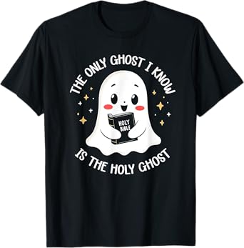 The Only Ghost I Know Is The Holy Ghost T-Shirt