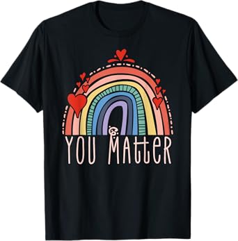 Pretty YOU MATTER Rainbow Positive Message Teachers Kids T-Shirt