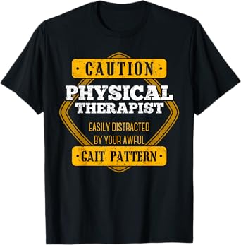 Caution Physical Therapist Easily Distracted By Gait Pattern T-Shirt