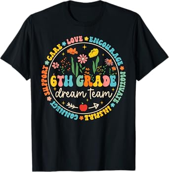 6th Grade Dream Team Back To School Teacher Care Love Floral T-Shirt