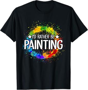 Art Paint Palette Brush Composition Abstract I'd Rather be Painting - Painting Drawing Painter Color T-Shirt