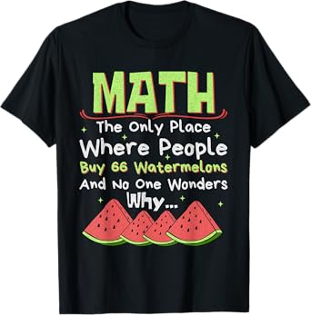 Math And Watermelons Mathematics Calculation Numbers Funny T-Shirt