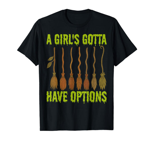 A Girl Gotta Have Option Witch Halloween Spooky Season T-Shirt