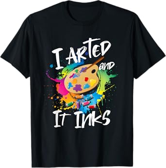 I Arted And It Inks Tshirt I Arted Kids Shirt Funny Artist T-Shirt