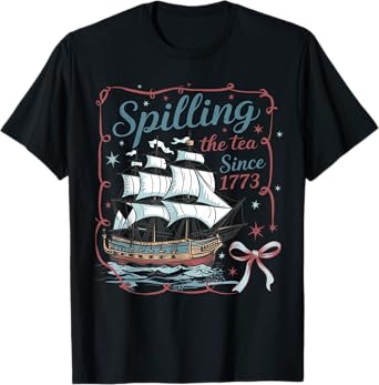 Funny 4th Of July spilling the tea since 1773 4th of july T-Shirt