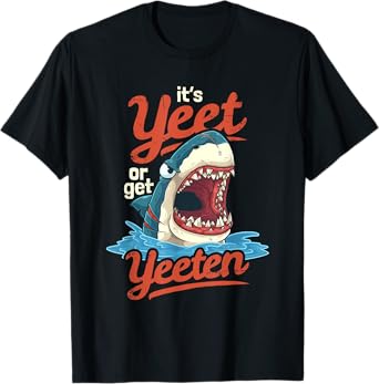 Yeet or Get Yeeten Eat or Get Eat Gift T-Shirt
